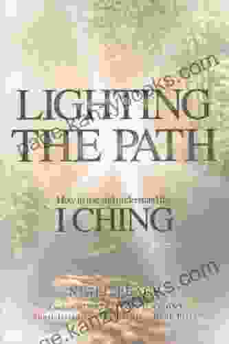 Lighting The Path How To Use And Understand The I Ching