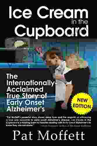 Ice Cream in the Cupboard: A True Story of Early Onset Alzheimer s