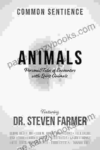 Animals: Personal Tales Of Encounters With Spirit Animals (Common Sentience 1)