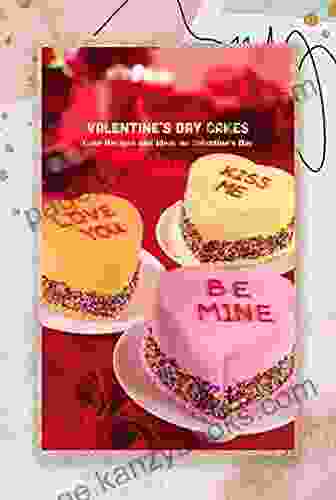 Valentine S Day Cakes: Cake Recipes And Ideas On Valentine S Day: Candy Cookbook