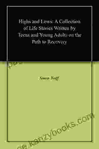 Highs And Lows: A Collection Of Life Stories Written By Teens And Young Adults On The Path To Recovery