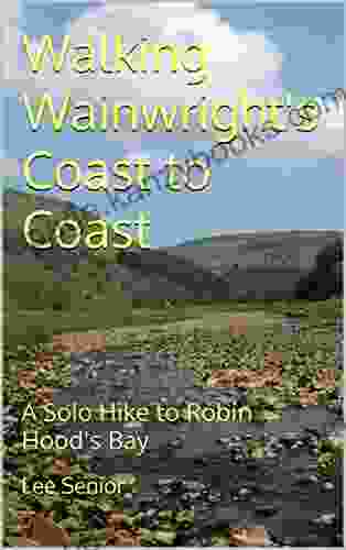 Walking Wainwright S Coast To Coast: A Solo Hike To Robin Hood S Bay