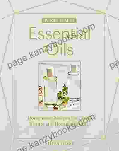 Whole Beauty Essential Oils: Homemade Recipes for Clean Beauty and Household Care