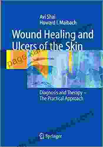 Wound Healing And Ulcers Of The Skin: Diagnosis And Therapy The Practical Approach